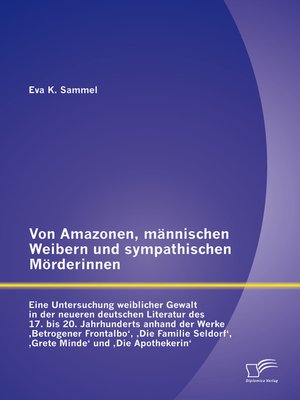 cover image of Von Amazonen, männischen Weibern und sympathischen Mörderinnen